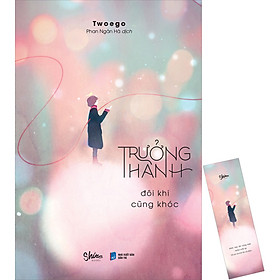 Trưởng Thành Đôi Khi Cũng Khóc (Tặng Kèm 01 Bookmark)