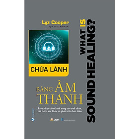 Chữa Lành Bằng Âm Thanh - Vanlangbooks