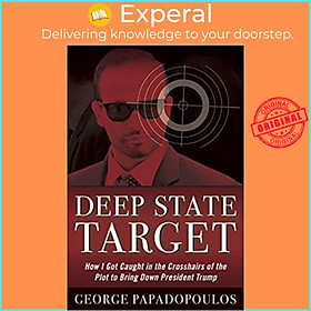 Sách - Deep State Target : How I Got Caught in the Crosshairs of the Plot by George Papadopoulos (US edition, hardcover)
