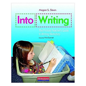 Download sách [Hàng thanh lý miễn đổi trả] Into Writing: The Primary Teacher'S Guide To Writing Workshop