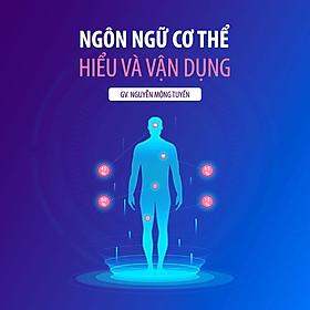 Ngôn ngữ cơ thể hiểu và vận dụng