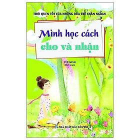 [Download Sách] Thói Quen Tốt Của Những Đứa Trẻ Chăm Ngoan - Mình Học Cách Cho Và Nhận