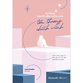 Sách Gửi Bạn, Người Vẫn Luôn Làm Tổn Thương Chính Mình