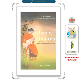 Happy children - Hiểu về sự phát triển của trẻ để nuôi dạy con an lạc và hạnh phúc