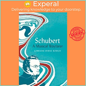 Sách - Schubert - A Musical Wayfarer by Lorraine Byrne Bodley (UK edition, hardcover)