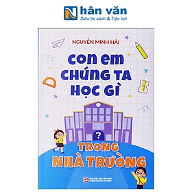 Con Em Chúng Ta Học Gì Trong Nhà Trường?
