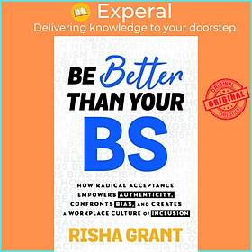 Sách - Be Better Than Your BS - How Radical Acceptance Empowers Authenticity and  by Risha Grant (UK edition, paperback)