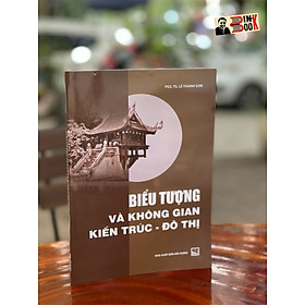 BIỂU TƯỢNG VÀ KHÔNG GIAN KIẾN TRÚC ĐÔ THỊ - Lê Thanh Sơn - NXB Xây Dựng