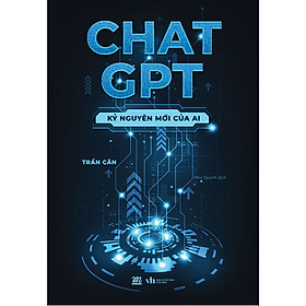 Chat GPT - Kỷ Nguyên Mới Của AI- Cuốn Sách Giúp Khám Phá Những Kiến Thức Hay