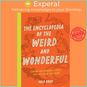 Sách - The Encyclopedia of the Weird and Wonderful - Curious and Incredible Facts  by Milo Rossi (UK edition, Paperback)
