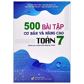 Sách - 500 bài tập cơ bản và nâng cao Toán 7 ( đánh giá và phát triển năng lực toán ) (BT)