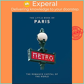 Sách - The Little Book of Paris : The Romance Capital of the World by Orange Hippo! (UK edition, hardcover)