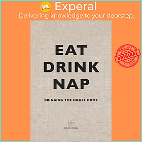 Sách - Eat, Drink, Nap : Bringing the House Home by Soho House (UK edition, paperback)