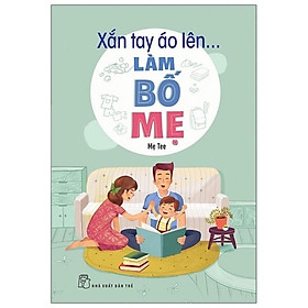 Xắn Tay Áo Lên... Làm Bố Mẹ - Bản Quyền