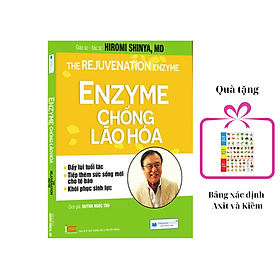 Enzyme chống lão hoá - Bí quyết để giữ gìn và lấy lại Enzyme giúp trẻ hoá cơ thể, tặng bảng Axit và Kiềm