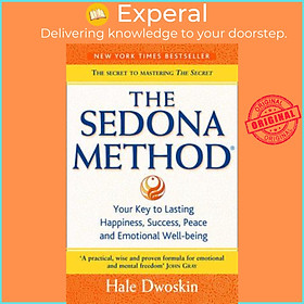 Sách - The Sedona Method : Your Key to Lasting Happiness, Success, Peace and Emo by Hale Dwoskin (UK edition, paperback)
