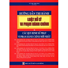 Hình ảnh sách HƯỚNG DẪN THI HÀNH LUẬT XỬ LÝ VI PHẠM HÀNH CHÍNH & CÁC QUY ĐỊNH XỬ PHẠT VI PHẠM HÀNH CHÍNH MỚI NHẤT