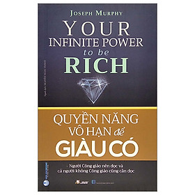 Quyền Năng Vô Hạn Để Giàu Có - Your Infinite Power To Be Rich