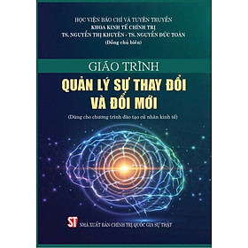 Giáo trình Quản lý sự thay đổi và đổi mới (Dùng cho chương trình đào tạo cử nhân kinh tế) - 