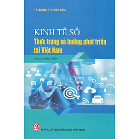 Kinh Tế Số - Thực Trạng Và Hướng Phát Triển Tại Việt Nam (Sách Chuyên Khảo)