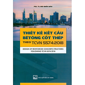 Thiết Kế Kết Cấu Bê Tông Cốt Thép Theo TCVN 5574-2018 (Tái bản năm 2022)