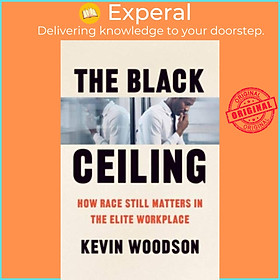 Sách - The Black Ceiling - How Race Still Matters in the Elite Workplace by Kevin Woodson (UK edition, hardcover)