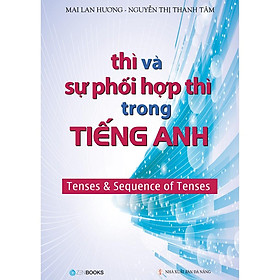 Thì Và Sự Phối Hợp Thì Trong Tiếng Anh   & Nguyễn Thị Thanh Tâm - Bản Quyền