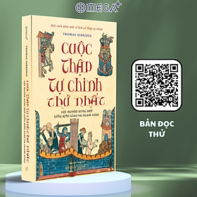 Cuộc Thập Tự Chinh Thứ Nhất: Cội Nguồn Xung Đột Giữa Kitô Giáo Và Islam Giáo - Một Cách Nhìn Mới Về Lịch Sử Thập Tự Chinh