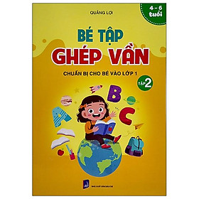 [Download Sách] Chuẩn Bị Cho Bé Vào Lớp 1 - Bé Tập Ghép Vần - Tập 2 (4-6 Tuổi)