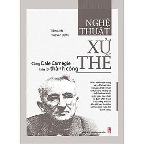 Hình ảnh Cuốn sách Nghệ Thuật Xử Thế - Cùng Dale Carnegie Tiến Tới Thành Công - Tác giả: Trầm Linh