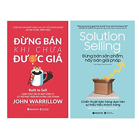 Combo Sách Kỹ Năng Làm Việc: Đừng Bán Khi Chưa Được Giá + Đừng Bán Sản Phẩm, Hãy Bán Giải Pháp - Solution Selling