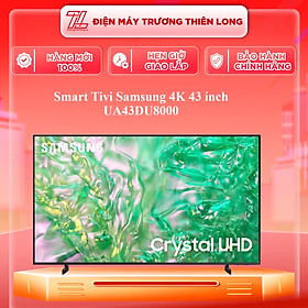 Smart Tivi Samsung 4K 43 inch UA43DU8000 43DU8000 - Hàng chính hãng - Chỉ giao HCM