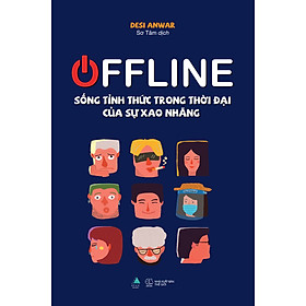 OFFLINE: SỐNG TỈNH THỨC TRONG THỜI ĐẠI CỦA SỰ XAO NHÃNG
