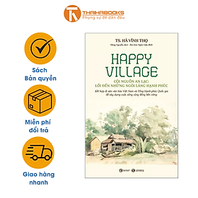 Sách - Happy Village – Cội nguồn an lạc: Lối đến những ngôi làng hạnh phúc