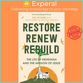 Sách - Restore, Renew, Rebuild - The life of Nehemiah and the mission of Jesus by Debra Green (UK edition, paperback)