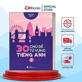 Sách - 30 CHỦ ĐỀ TỪ VỰNG TIẾNG ANH T2 - 2H Books