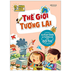 Khoa học thú vị - thế giới tương lai - sự phát triển và tương lai của đô thị