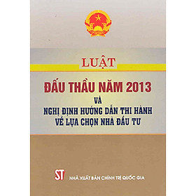 Sách Luật Đấu Thầu Năm 2013 Và Nghị Định Hướng Dẫn Thi Hành Về Lựa Chọn Nhà Đầu Tư