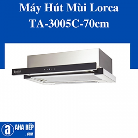 MÁY HÚT MÙI LORCA TA-3005C-70CM - HÀNG CHÍNH HÃNG