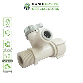 Khẩu khoá máy lọc nước Nano Geyser, Khoá chia nước, khoá nước đầu vào máy lọc nước - Hàng Chính Hãng