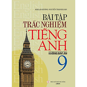 Sách Bài Tập Trắc Nghiệm Tiếng Anh 9 (Không Đáp Án)