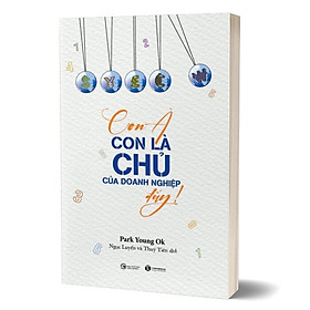 Con À Con Là Chủ Của Doanh Nghiệp Đấy!