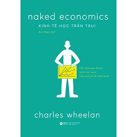 KINH TẾ HỌC TRẦN TRỤI – Charles Wheelan – Bích Ngọc dịch – Alphabooks – NXB Thế Giới - Charles Phillips
