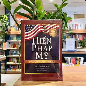 Hiến pháp Mỹ được làm ra như thế nào? (Bìa mềm) - Nguyễn Cảnh Bình - NXB Thế Giới - 