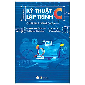 Giáo Trình Kỹ Thuật Lập Trình C Căn Bản & Nâng Cao (Tái Bản 2023)