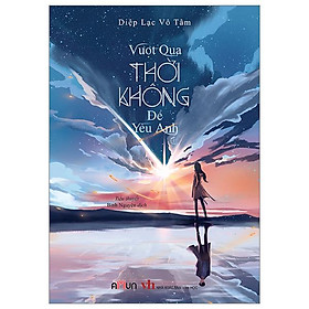Vượt qua thời không để yêu anh - tập 1