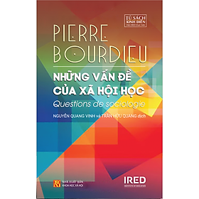 NHỮNG VẤN ĐỀ CỦA XÃ HỘI HỌC (Questions de sociologie) - Pierre Bourdieu - Nguyễn Quang Vinh & Trần Hữu Quang dịch - (bìa mềm)