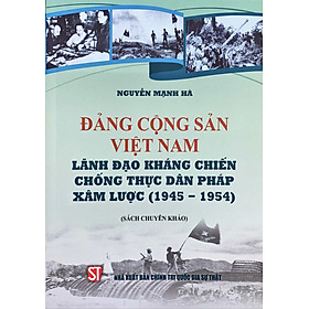 Hình ảnh Đảng cộng sản Việt Nam lãnh đạo kháng chiến chống thực dân Pháp xâm lược ( 1945-1954)