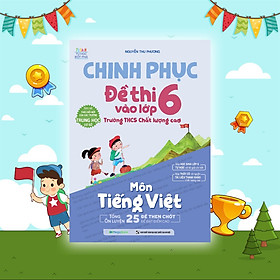Sách Chinh phục đề thi vào lớp 6 trường THCS chất lượng cao môn Tiếng Việt - Rodika Tchi