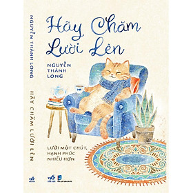 HÃY CHĂM LƯỜI LÊN - Nguyễn Thành Long - Nhã Nam